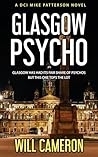 Glasgow Psycho : A DCI Mike Patterson Investigation Book 3