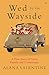 Wed by the Wayside: A True Story of Love, Family and Community