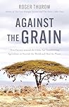 Against the Grain: How Farmers around the Globe Are Transforming Agriculture to Nourish the World and Heal the Planet