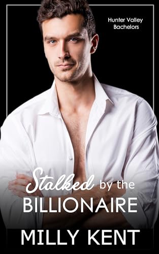 Stalked by the Billionaire (Hunter Valley Bachelors #5)