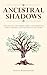 Ancestral Shadows: Unraveling the Hidden Impact of Inherited Family Trauma and the Path to Recovery (Generational Healing Book 1)