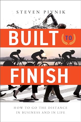 Built to Finish: How to Go the Distance in Business and in Life (Kindle Edition)
