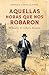 Aquellas horas que nos robaron (Spanish Edition)