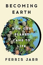 Becoming Earth: How Our Planet Came to Life
