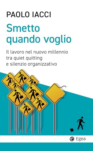 Smetto quando voglio: Il lavoro nel nuovo millennio tra quiet quitting e silenzio organizzativo (Italian Edition)