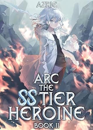 Arc the SS Tier Heroine Book 2: An OP MC Isekai LitRPG