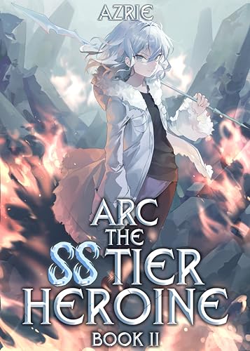 Arc the SS Tier Heroine Book 2: An OP MC Isekai LitRPG (Kindle Edition)