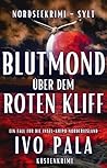 Nordseekrimi Sylt - Blutmond über dem Roten Kliff - Küstenkrimi (Ein Fall für die Insel-Kripo Nordfriesland 4) (German Edition)