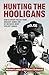 Hunting The Hooligans: How ...