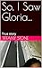 So, I Saw Gloria…: True story