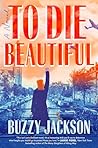To Die Beautiful:...