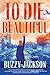 To Die Beautiful: A Novel