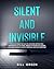 SILENT AND INVISIBLE: A STR...