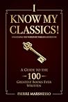 I Know My Classics!: A Guide to the 100 greatest books ever written