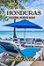 HONDURAS TRAVEL GUIDE 2024:...