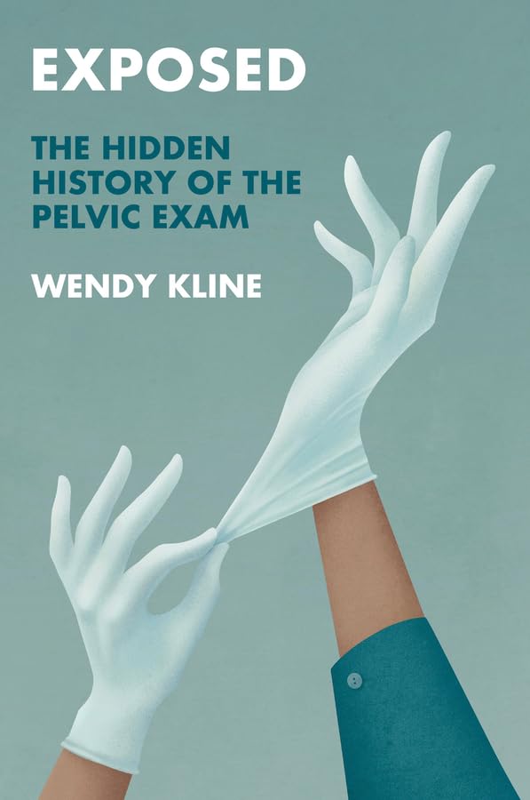 Exposed: The Hidden History of the Pelvic Exam (Hardcover)