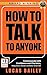 How to Talk to Anyone: - Communicate with Confidence and Charisma, Using Charm, Banter, and Better Small Talk -