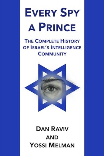 Every Spy A Prince: The Complete History of Israel’s Intelligence Community (Kindle Edition)