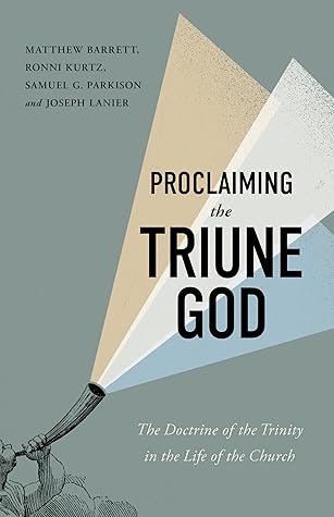 Proclaiming the Triune God: The Doctrine of the Trinity in the Life of the Church