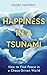 Happiness in a Tsunami: How to Find Peace in a Chaos-Driven World
