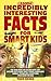 Incredibly Interesting Facts for Smart Kids by Theo Reese