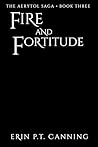 Fire and Fortitude by Erin P.T. Canning