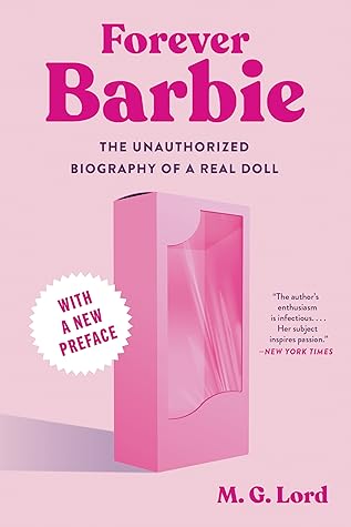 Forever Barbie: The Unauthorized Biography of a Real Doll