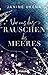 Vor uns das Rauschen des Me...