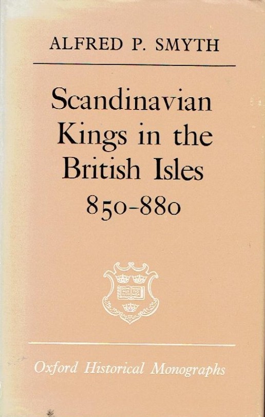 Scandinavian Kings In The British Isles, 850-880 (Oxford Historical Monographs)