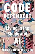 Code Dependent: Living in the Shadow of AI