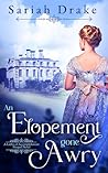 An Elopement Gone Awry by Sariah Drake An Elopement Gone Awry by Sariah Drake