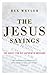 The Jesus Sayings: The Quest for His Authentic Message