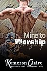 Mine to Worship by Kameron Claire
