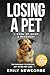 Losing A Pet - A Book of Grief & Recovery: The Pathway to Finding Joy After Pet Loss When You Just Can't Get Over Losing Your Soul Pet