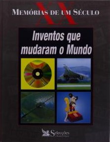 Inventos que mudaram o Mundo (Memórias de um Século XX)