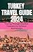 TURKEY TRAVEL GUIDE 2024 by Anthony Guide