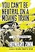 You Can't Be Neutral on a Moving Train: A Personal History of Our Times