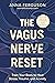 The Vagus Nerve Reset: Train Your Body to Heal Stress, Trauma, and Anxiety
