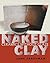 Naked Clay: Ceramics withou...