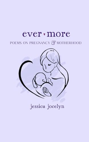 Ever More: Poems on Pregnancy & Motherhood (Paperback)