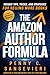 The Amazon Author Formula: ...