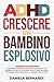 ADHD, crescere un bambino esplosivo by Educa Mente