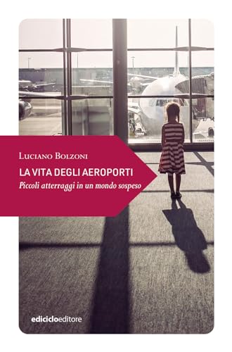La vita degli aeroporti. Piccoli atterraggi in un mondo (Paperback)