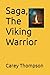 Saga, The Viking Warrior by Carey Thompson