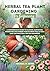 Herbal Tea Plant Gardening for Beginners: A Comprehensive Guide to Planting, Harvesting, Preserving and Storing Your Favorite Teas at Home (Easy and Practical Tips for Beginners)