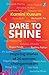 Dare to Shine: Inspiring stories of 20 women changemakers ǀ True accounts of women leaders in diverse fields ǀ Droupadi Murmu, Sushmita Sen, P.V. Sindhu and many more