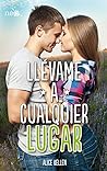 Llévame a cualquier lugar by Alice Kellen