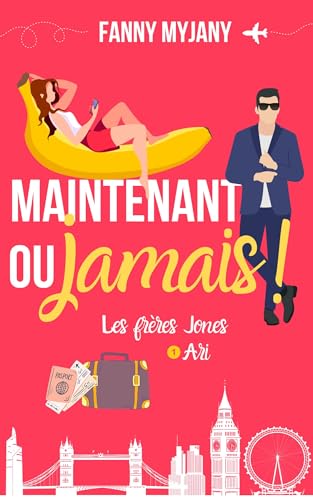 Maintenant ou jamais ! : une comédie romantique pétillante ! (Saga des Frères Jones t. 1) (French Edition)