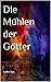 Die Mühlen der Götter