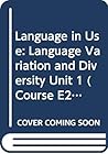 Language in Use: Language Variation and Diversity Unit 1 (Course E263)